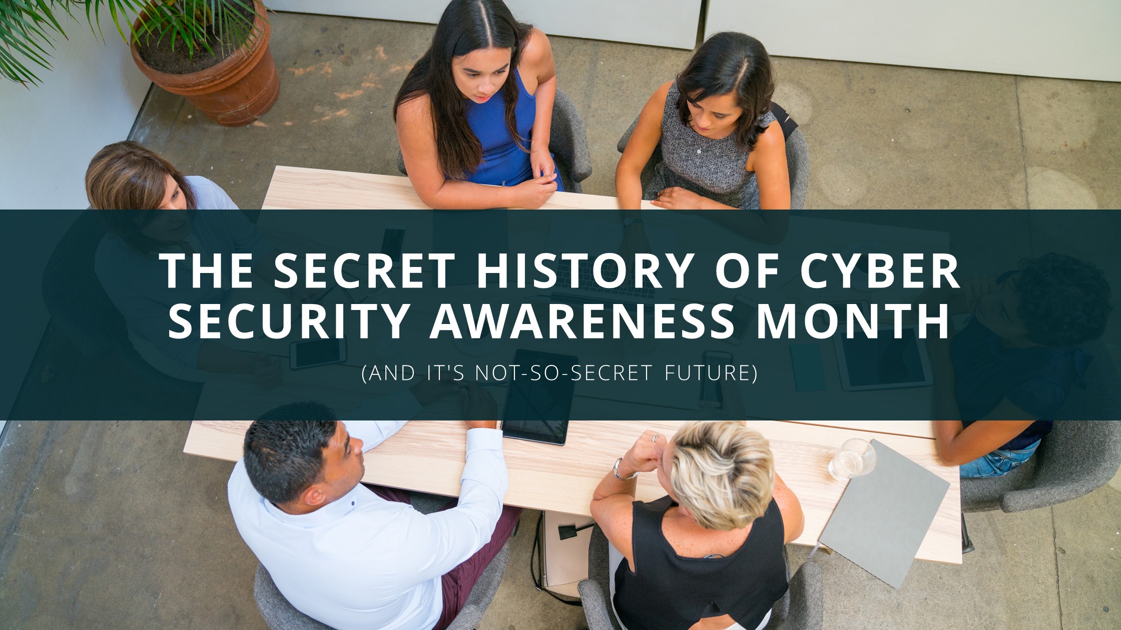 The Secret History of Cyber Security Awareness Month  (And it’s Not-So-Secret Future)